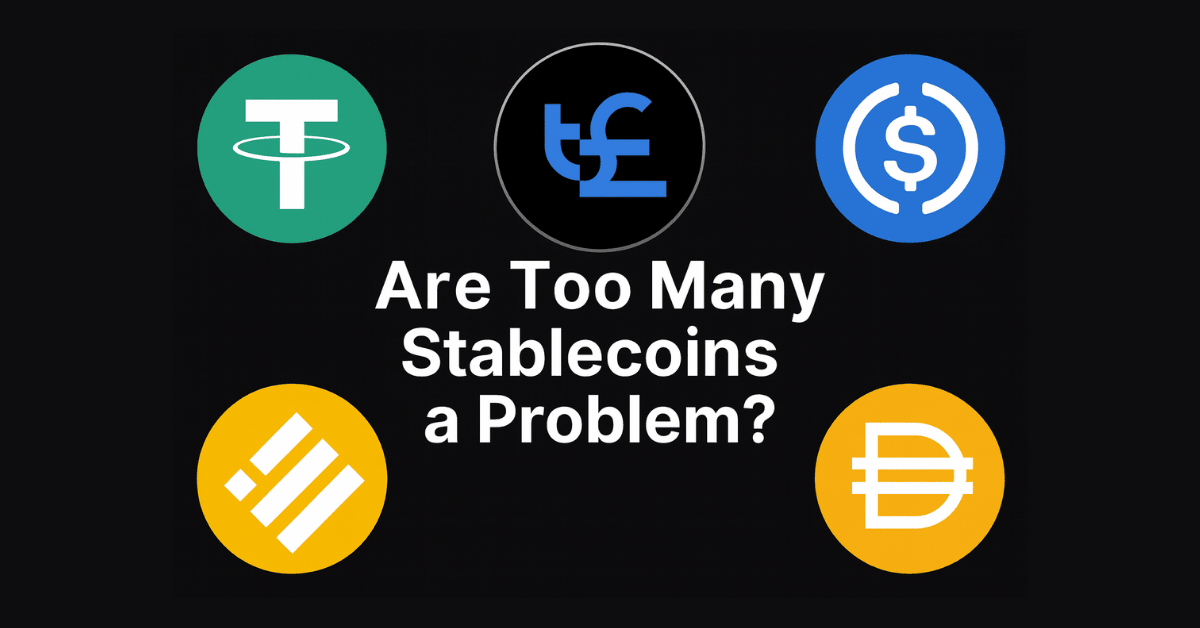 Are Too Many Stablecoins a Problem? Will The Proliferation Of Stablecoins Create New Inefficiencies?