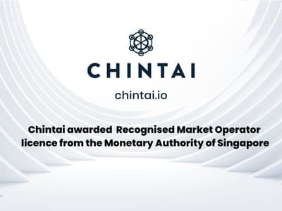 Chintai awarded Recognised Market Operator licence from the Monetary Authority of Singapore