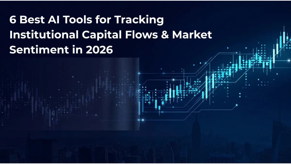 Image for: 6 Best AI Tools for Tracking Institutional Capital Flows and Market Sentiment in 2026