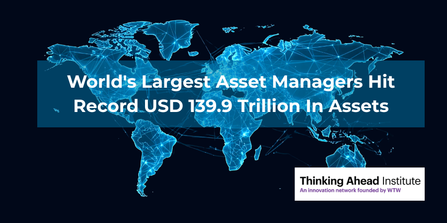 World's Largest Asset Managers Hit Record USD 139.9 Trillion In Assets