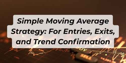Simple Moving Average Strategy: For Entries, Exits, and Trend Confirmation
