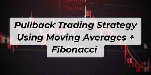 Pullback Trading Strategy Using Moving Averages + Fibonacci