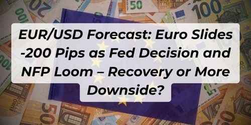 EUR/USD Forecast: Euro Slides -200 Pips as Fed Decision and NFP Loom – Recovery or More Downside?
