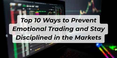 Top 10 Ways to Prevent Emotional Trading and Stay Disciplined in the Markets