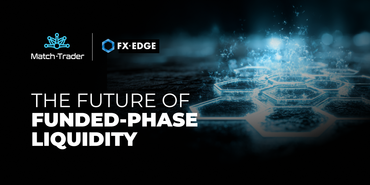 A Liquidity Solution That Actually Works for Prop Firms: FX-Edge x Match-Trader partnership 