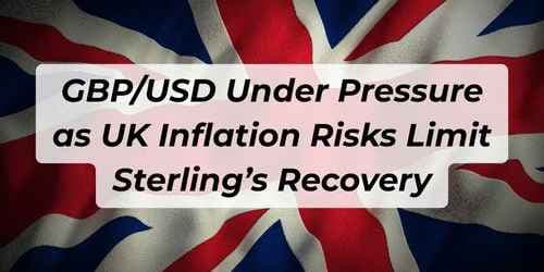 GBP/USD Under Pressure as UK Inflation Risks Limit Sterling’s Recovery