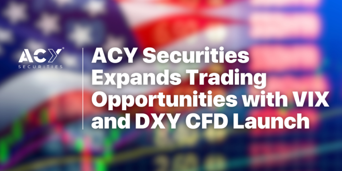 ACY Securities adds VIX and DXY CFDs to expand trading opportunities for clients