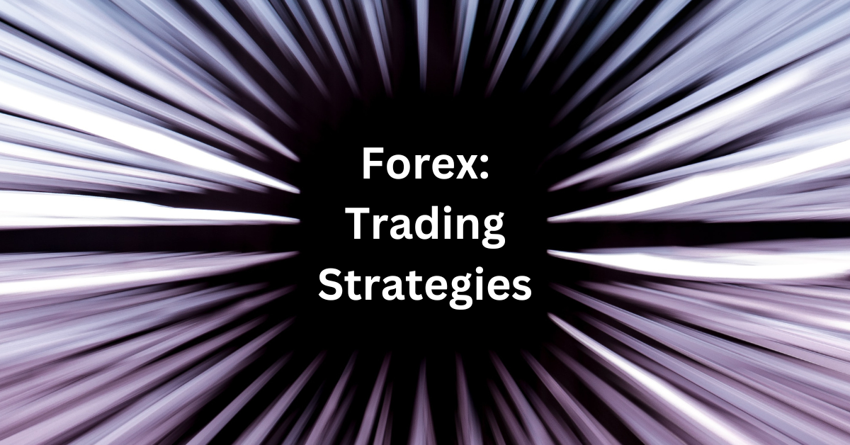 Forex Trading Strategies: Maximising Profits in the Forex Market