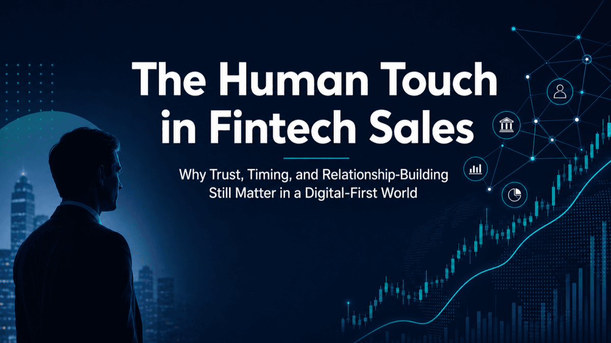 Image for The Human Touch in Fintech Sales: Why Trust, Timing, and Relationship-Building Still Matter in a Digital-First World