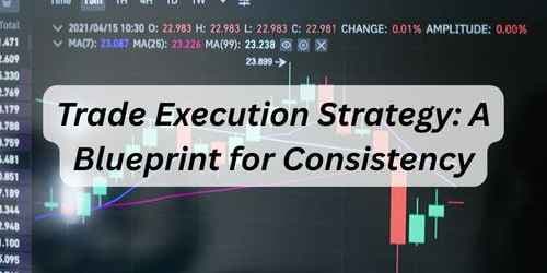 Trade Execution Strategy: A Blueprint for Consistency
