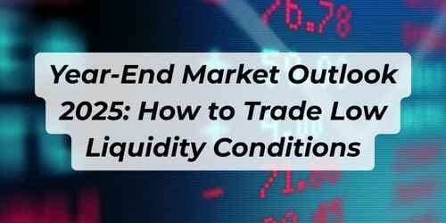 Year-End Market Outlook 2025: How to Trade Low Liquidity Conditions