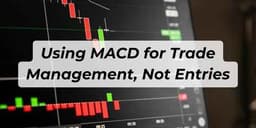 Thumbnail for Using MACD for Trade Management, Not Entries