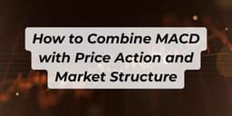 Thumbnail for How to Combine MACD with Price Action and Market Structure
