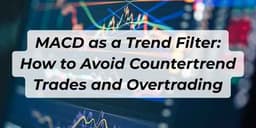 Thumbnail for MACD as a Trend Filter: How to Avoid Countertrend Trades and Overtrading
