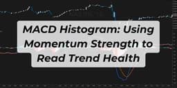 Thumbnail for MACD Histogram: Using Momentum Strength to Read Trend Health