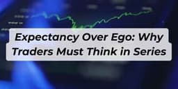 Thumbnail for Expectancy Over Ego: Why Traders Must Think in Series