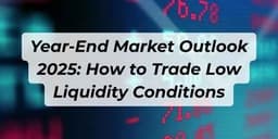 Thumbnail for Year-End Market Outlook 2025: How to Trade Low Liquidity Conditions