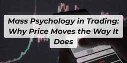 Thumbnail for Mass Psychology in Trading: Why Price Moves the Way It Does