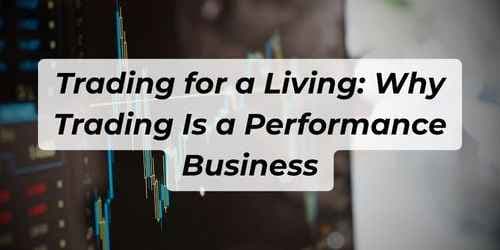 Trading for a Living: Why Trading Is a Performance Business
