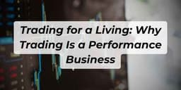 Thumbnail for Trading for a Living: Why Trading Is a Performance Business