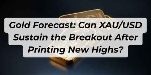 Gold Forecast: Can XAU/USD Sustain the Breakout After Printing New Highs?