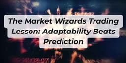 Thumbnail for The Market Wizards Trading Lesson: Adaptability Beats Prediction
