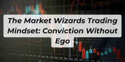 Thumbnail for The Market Wizards Trading Mindset: Conviction Without Ego