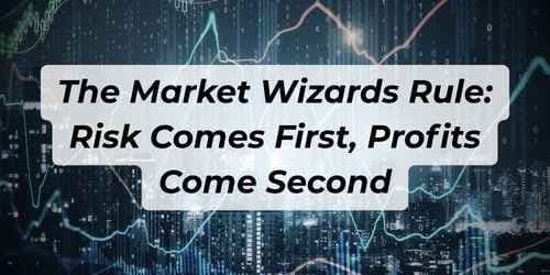 The Market Wizards Rule: Risk Comes First, Profits Come Second