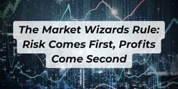 Thumbnail for The Market Wizards Rule: Risk Comes First, Profits Come Second