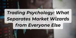Thumbnail for Trading Psychology: What Separates Market Wizards from Everyone Else