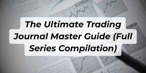 Image for article: The Ultimate Trading Journal Master Guide (Full Series Compilation)
