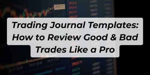 Image for article: Trading Journal Templates: How to Review Good & Bad Trades Like a Pro
