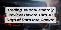 Thumbnail for Trading Journal Monthly Review: How to Turn 30 Days of Data Into Growth