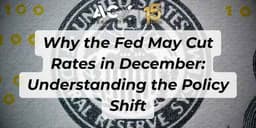 Thumbnail for Why the Fed May Cut Rates in December: Understanding the Policy Shift