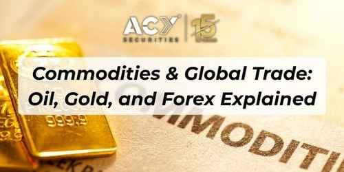 Image for article: Commodities & Global Trade: Oil, Gold, and Forex Explained