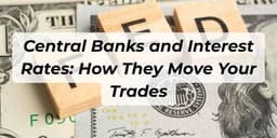 Thumbnail for Central Banks and Interest Rates: How They Move Your Trades