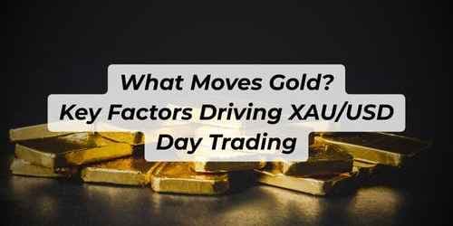 What Moves Gold? Key Factors Driving XAU/USD Day Trading