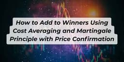 Thumbnail for How to Add to Winners Using Cost Averaging and Martingale Principle with Price Confirmation