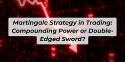 Thumbnail for Martingale Strategy in Trading: Compounding Power or Double-Edged Sword?