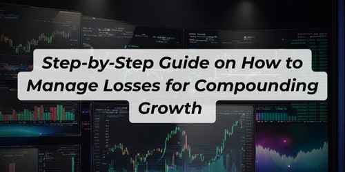 Image for article: Step-by-Step Guide on How to Manage Losses for Compounding Growth