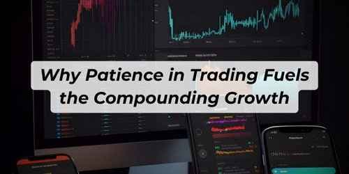 Why Patience in Trading Fuels the Compounding Growth