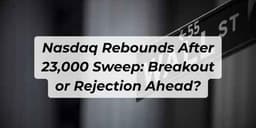 Thumbnail for Nasdaq Rebounds After 23,000 Sweep: Breakout or Rejection Ahead?