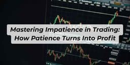 Thumbnail for Mastering Impatience in Trading: Turn Patience Into Profit