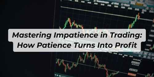 Image for article: Mastering Impatience in Trading: Turn Patience Into Profit