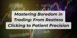 Thumbnail for Mastering Boredom in Trading: From Restless Clicking to Patient Precision