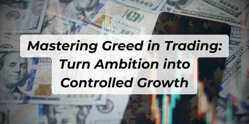 Mastering Greed in Trading: Turn Ambition into Controlled Growth