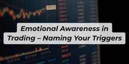 Thumbnail for Emotional Awareness in Trading – Naming Your Triggers