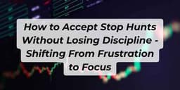 Thumbnail for How to Accept Stop Hunts Without Losing Discipline - Shifting From Frustration to Focus