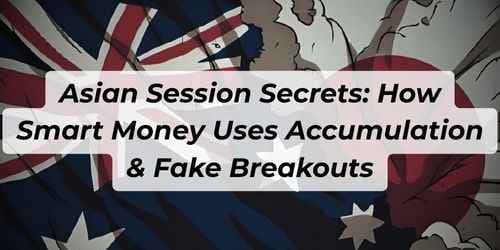 Asian Session Secrets: How Smart Money Uses Accumulation & Fake Breakouts