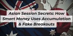 Thumbnail for Asian Session Secrets: How Smart Money Uses Accumulation & Fake Breakouts